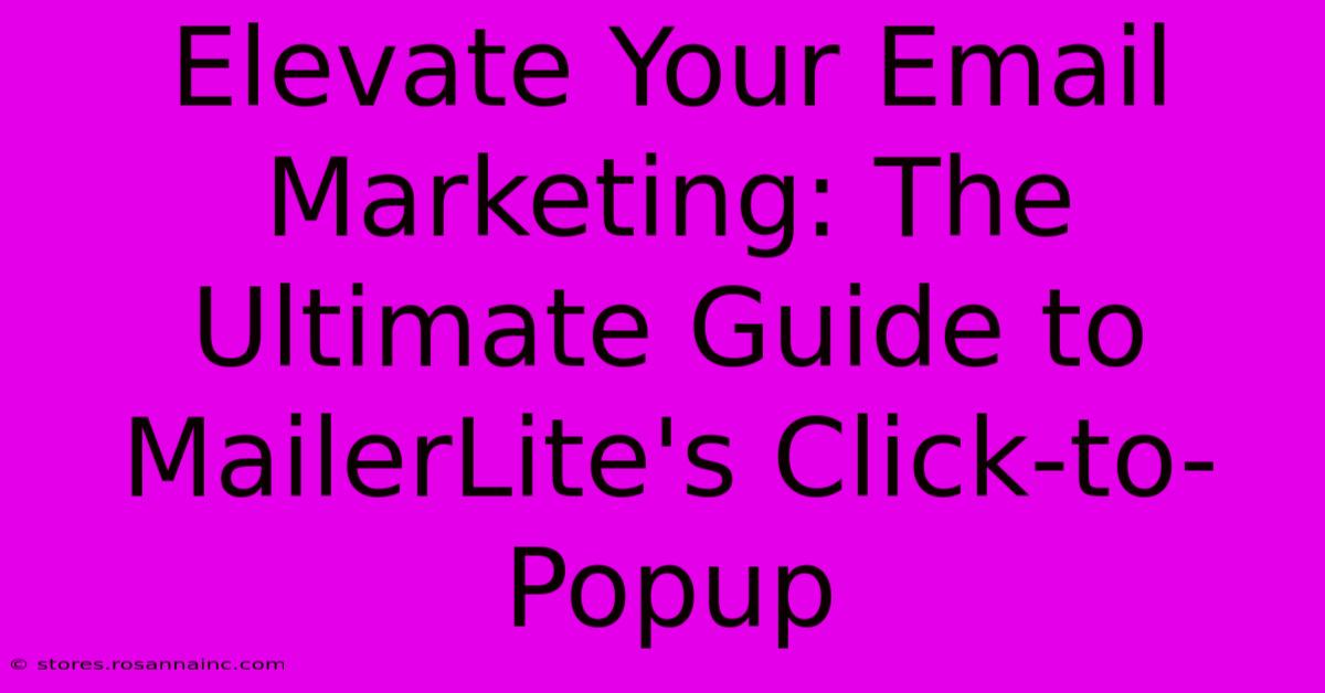 Elevate Your Email Marketing: The Ultimate Guide To MailerLite's Click-to-Popup