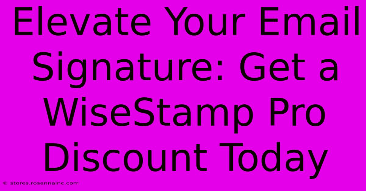 Elevate Your Email Signature: Get A WiseStamp Pro Discount Today