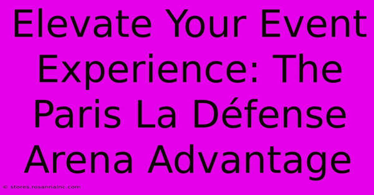 Elevate Your Event Experience: The Paris La Défense Arena Advantage