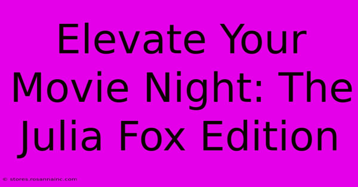 Elevate Your Movie Night: The Julia Fox Edition