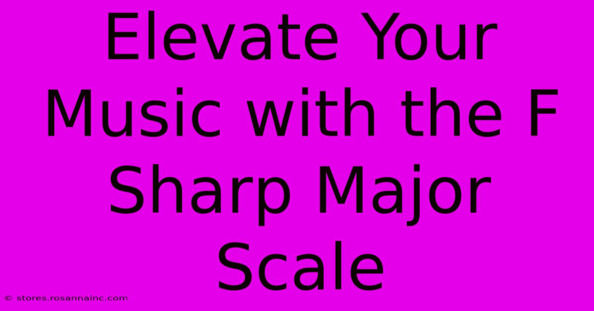 Elevate Your Music With The F Sharp Major Scale