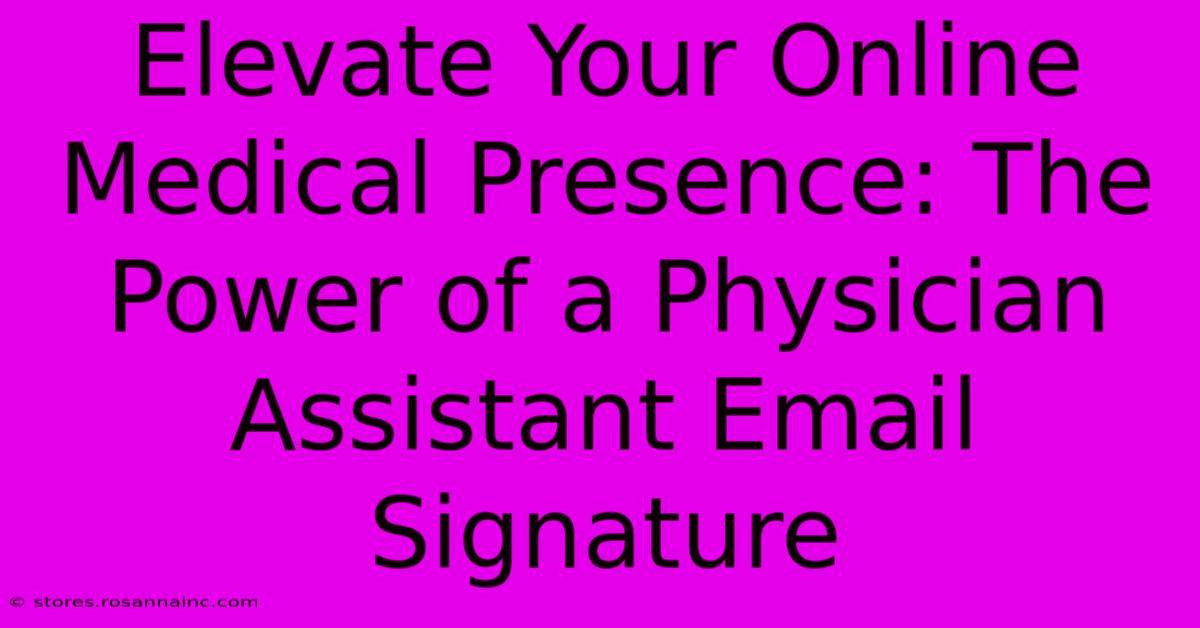 Elevate Your Online Medical Presence: The Power Of A Physician Assistant Email Signature