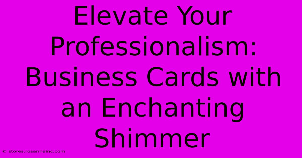 Elevate Your Professionalism: Business Cards With An Enchanting Shimmer