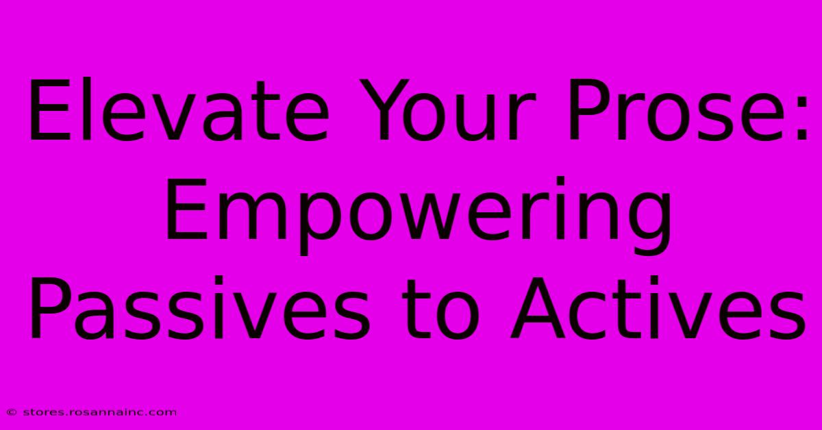 Elevate Your Prose: Empowering Passives To Actives