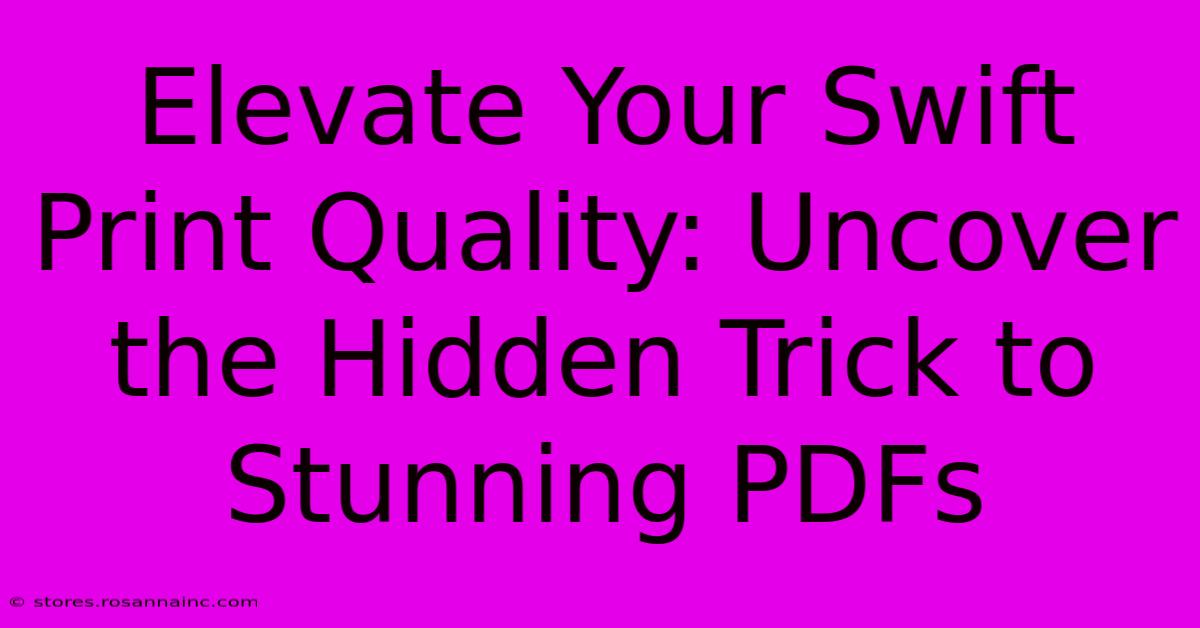 Elevate Your Swift Print Quality: Uncover The Hidden Trick To Stunning PDFs