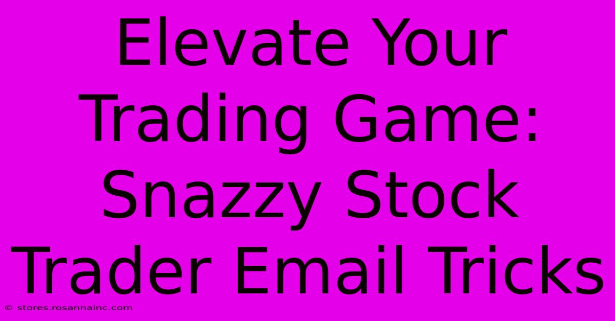 Elevate Your Trading Game: Snazzy Stock Trader Email Tricks