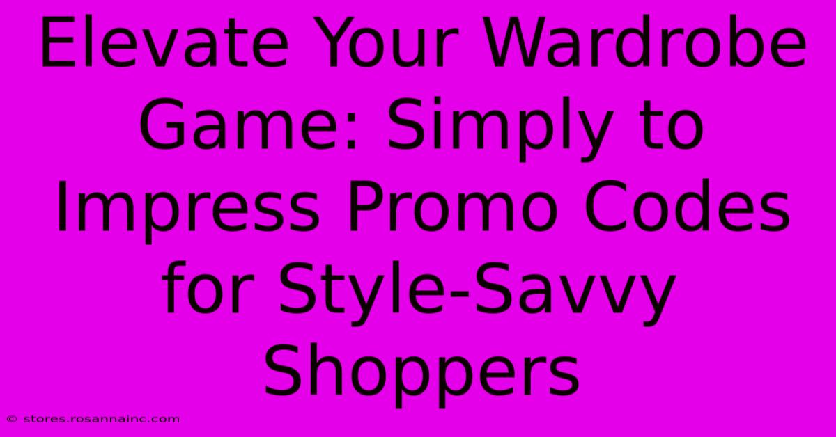 Elevate Your Wardrobe Game: Simply To Impress Promo Codes For Style-Savvy Shoppers