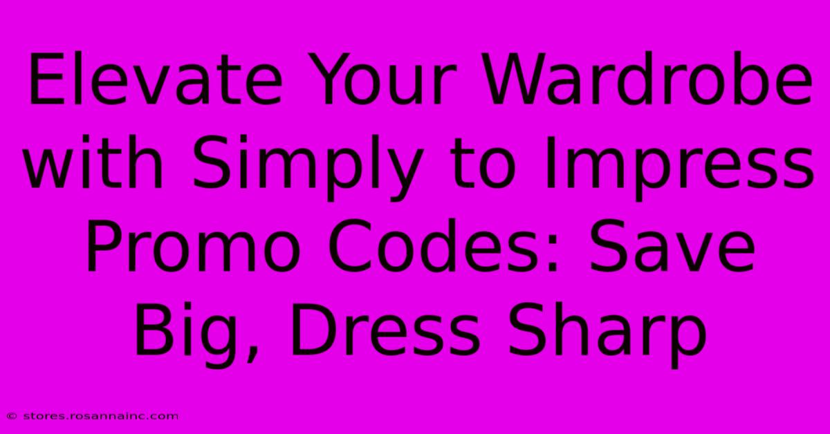 Elevate Your Wardrobe With Simply To Impress Promo Codes: Save Big, Dress Sharp