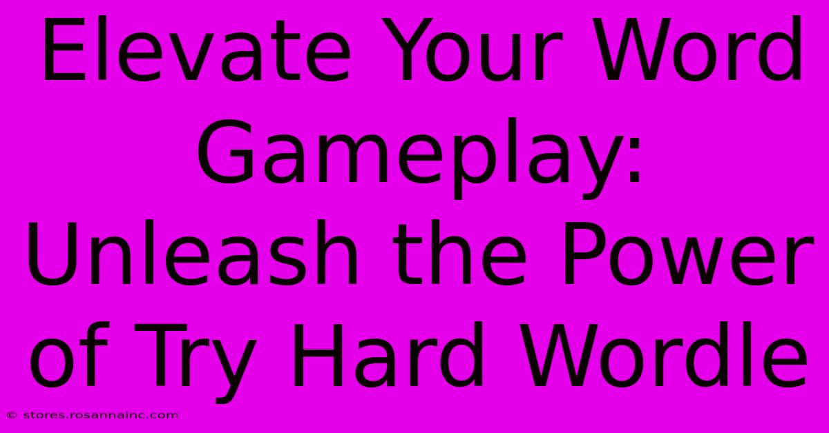 Elevate Your Word Gameplay: Unleash The Power Of Try Hard Wordle