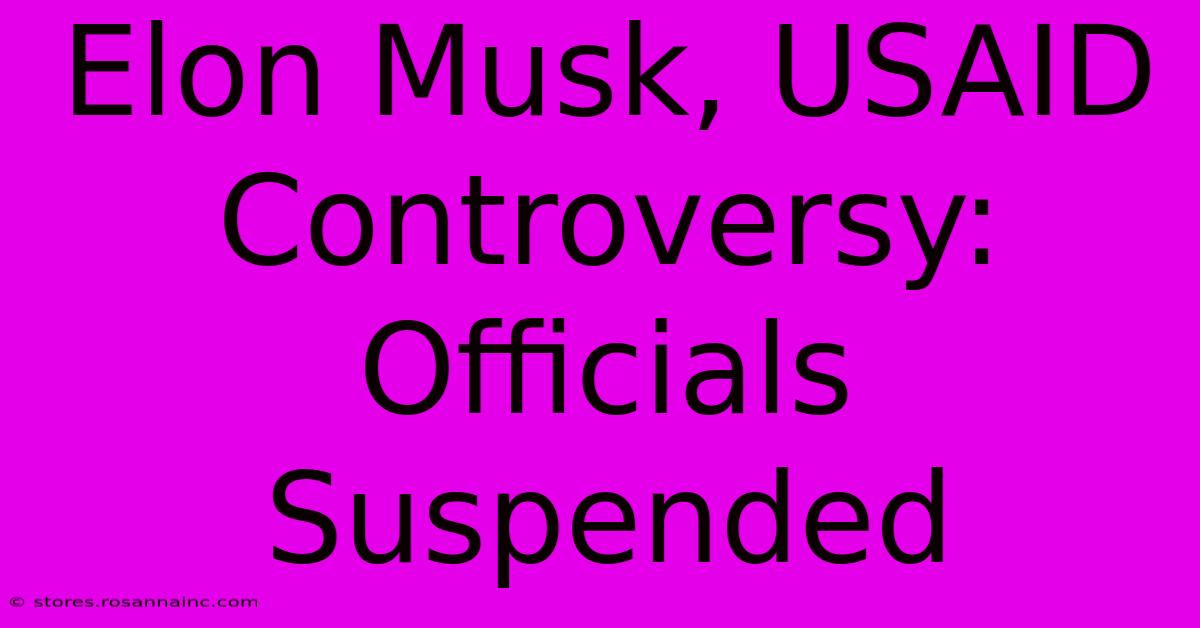 Elon Musk, USAID Controversy: Officials Suspended