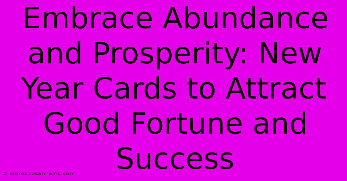 Embrace Abundance And Prosperity: New Year Cards To Attract Good Fortune And Success