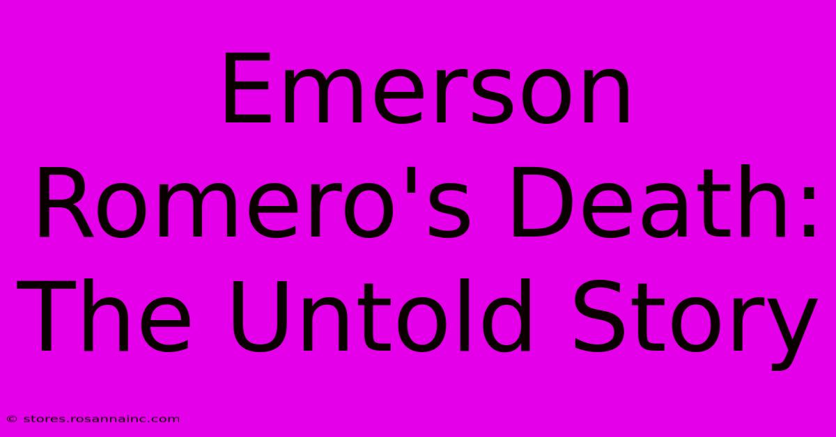 Emerson Romero's Death: The Untold Story