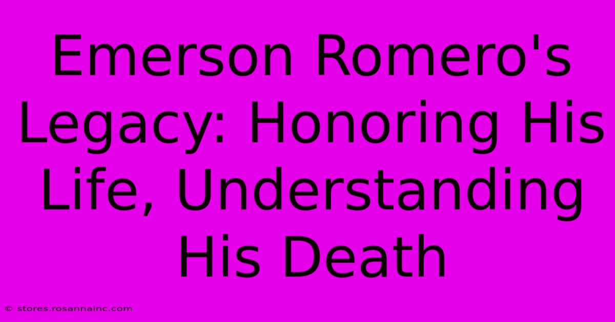 Emerson Romero's Legacy: Honoring His Life, Understanding His Death