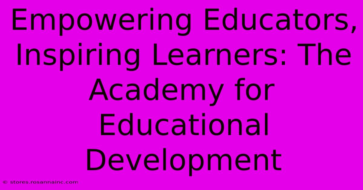 Empowering Educators, Inspiring Learners: The Academy For Educational Development