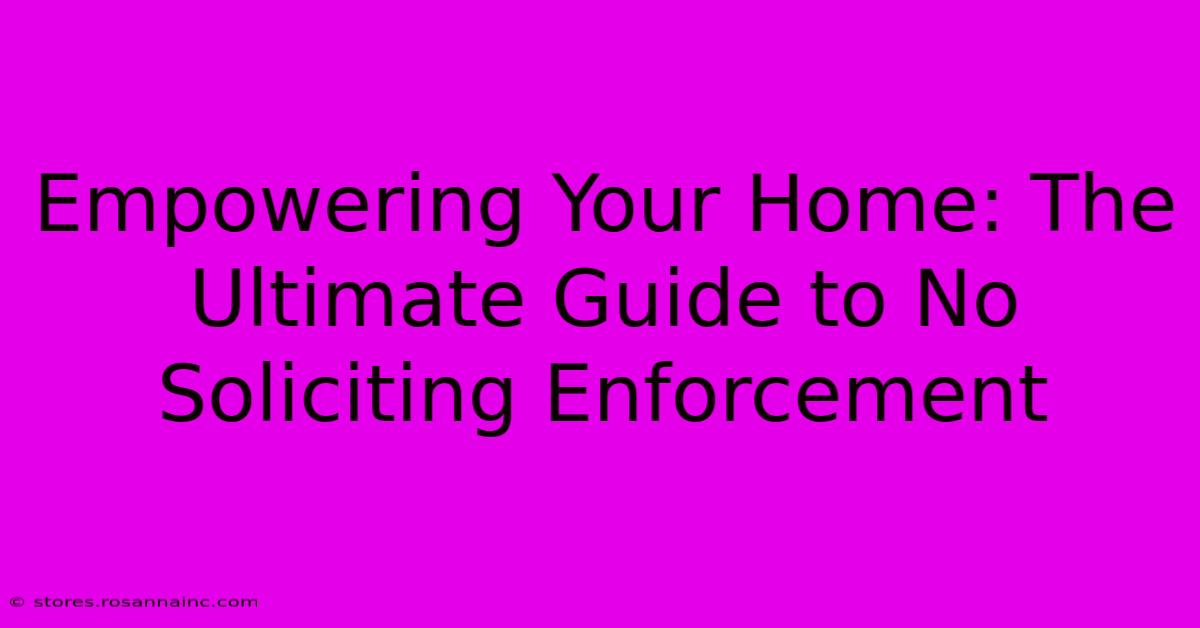 Empowering Your Home: The Ultimate Guide To No Soliciting Enforcement