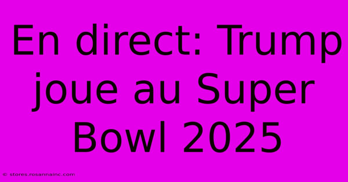 En Direct: Trump Joue Au Super Bowl 2025