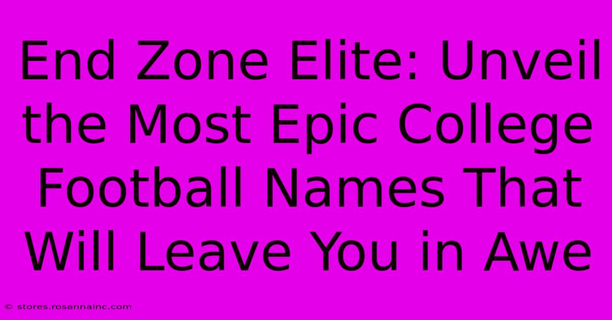 End Zone Elite: Unveil The Most Epic College Football Names That Will Leave You In Awe