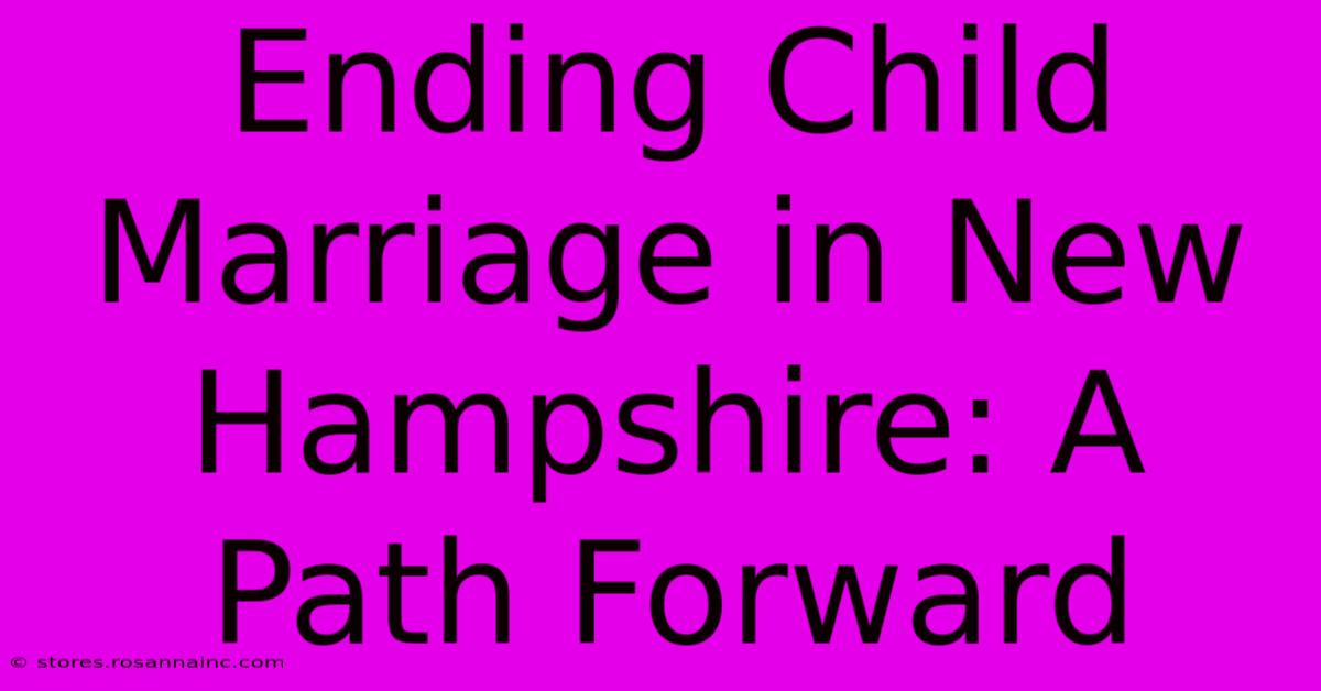 Ending Child Marriage In New Hampshire: A Path Forward