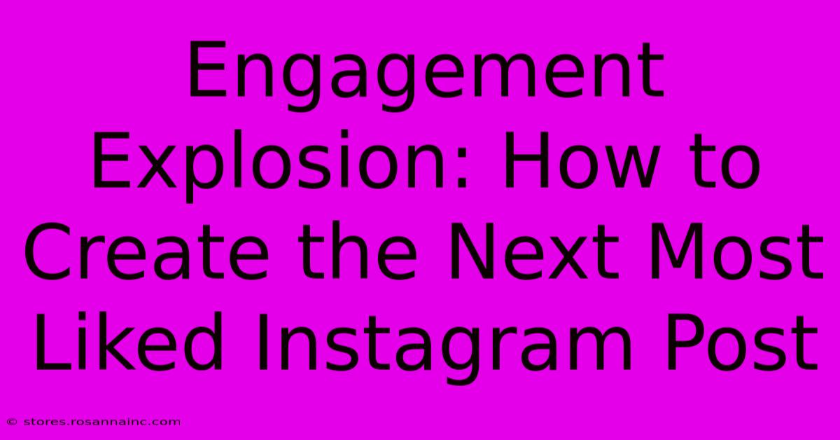 Engagement Explosion: How To Create The Next Most Liked Instagram Post