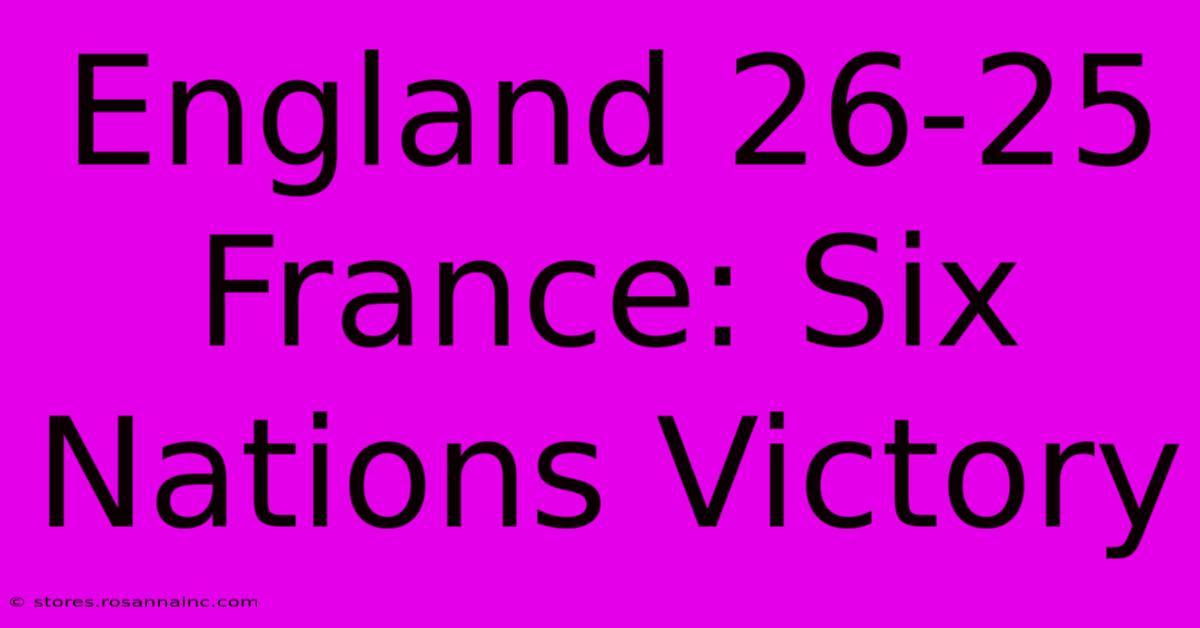 England 26-25 France: Six Nations Victory