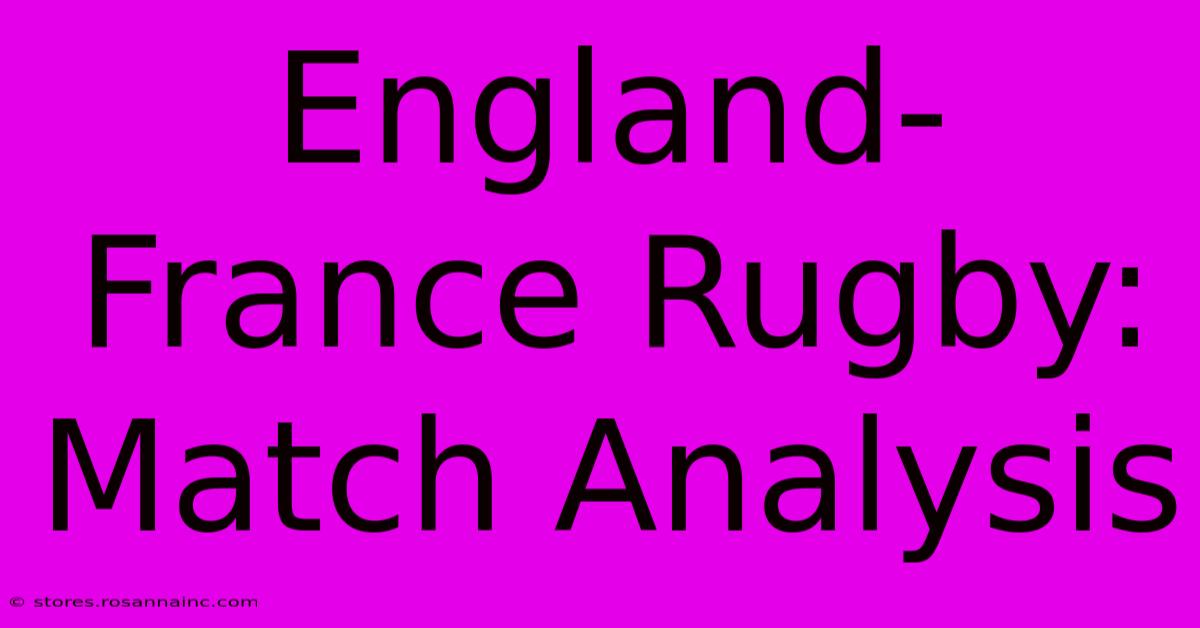 England-France Rugby: Match Analysis