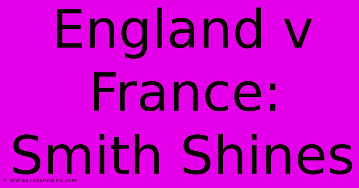 England V France: Smith Shines