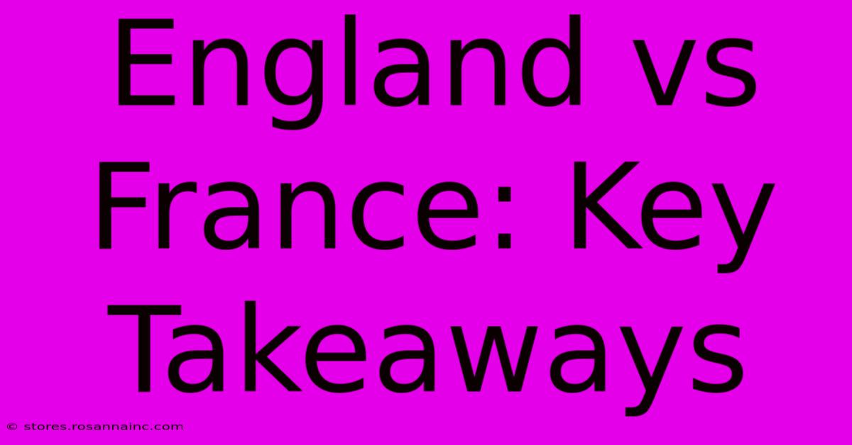 England Vs France: Key Takeaways