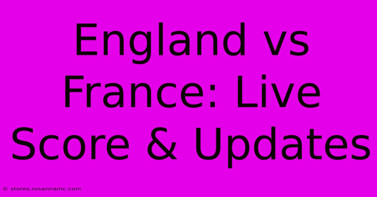 England Vs France: Live Score & Updates