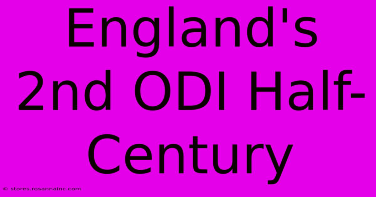 England's 2nd ODI Half-Century