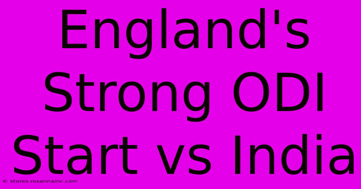 England's Strong ODI Start Vs India