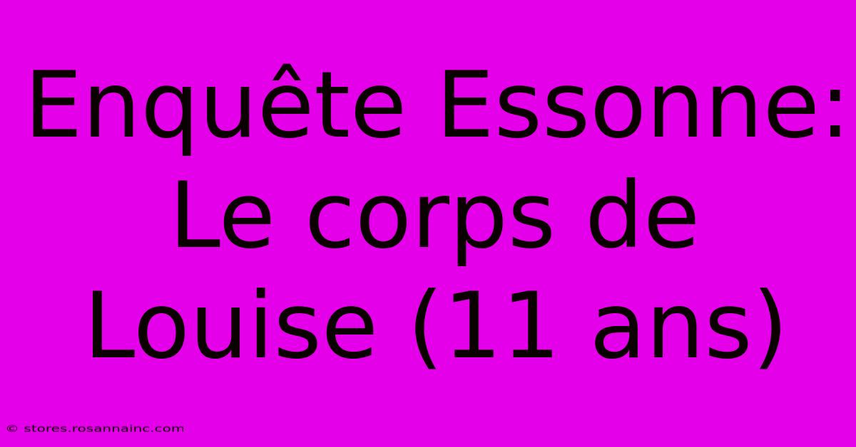 Enquête Essonne:  Le Corps De Louise (11 Ans)