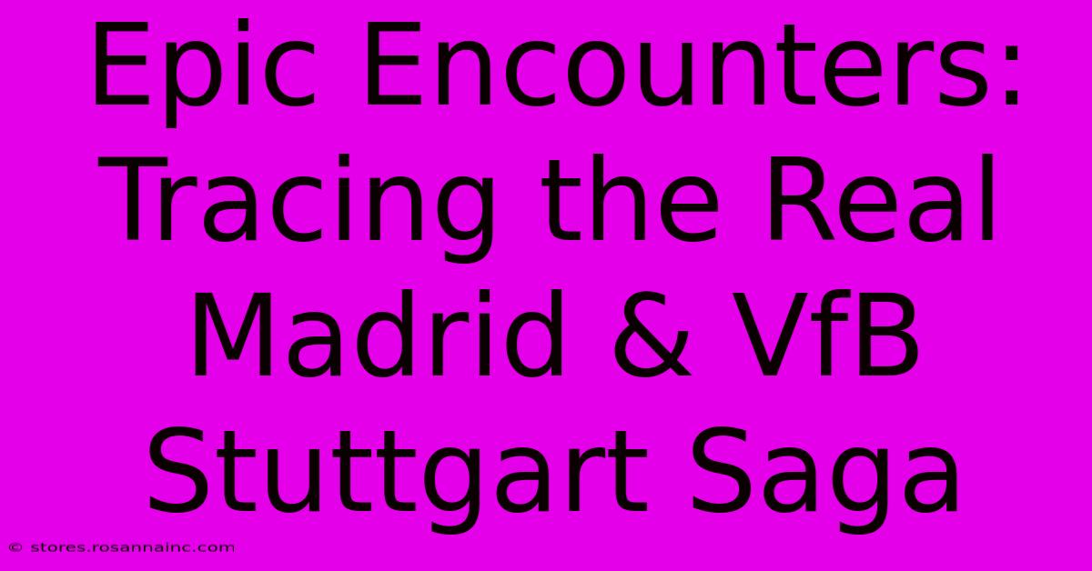 Epic Encounters: Tracing The Real Madrid & VfB Stuttgart Saga