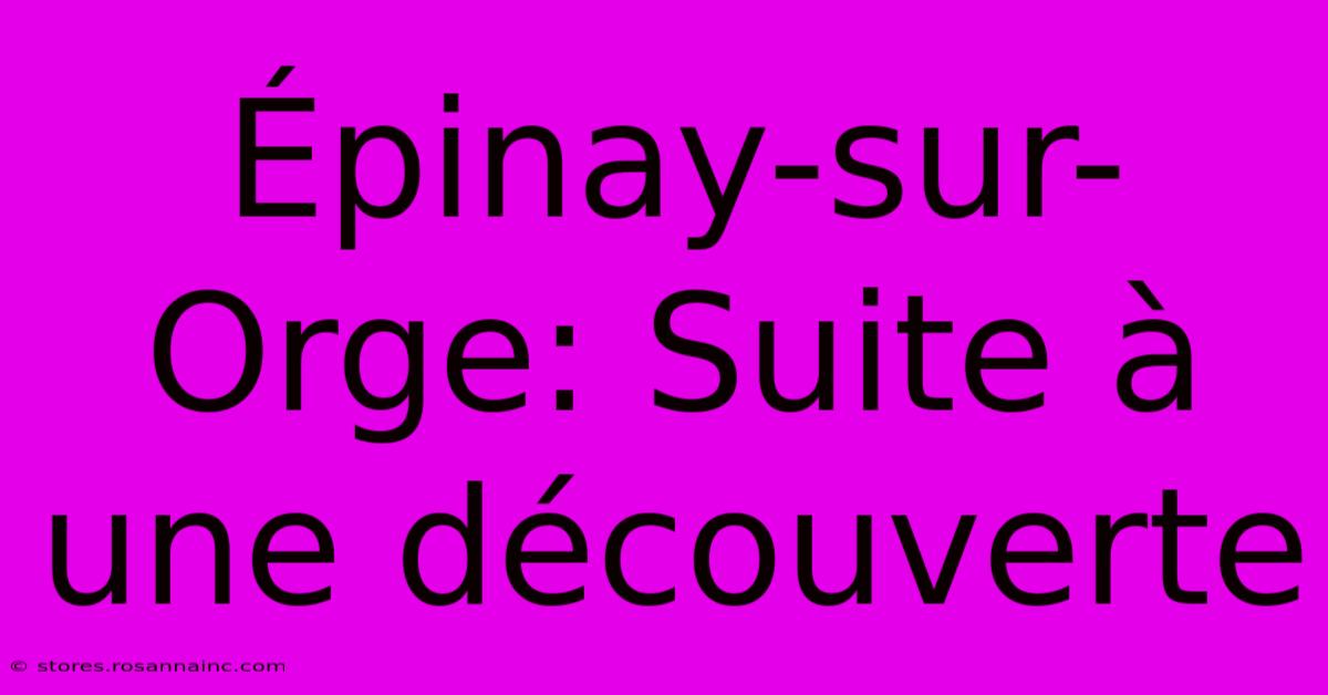 Épinay-sur-Orge: Suite À Une Découverte