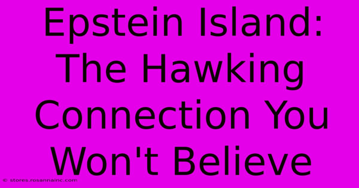 Epstein Island: The Hawking Connection You Won't Believe