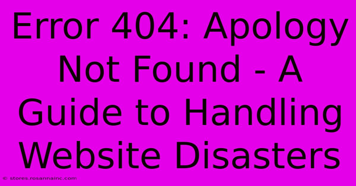 Error 404: Apology Not Found - A Guide To Handling Website Disasters