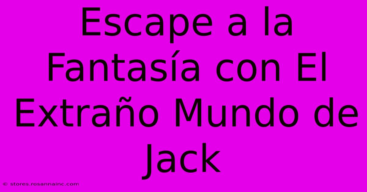 Escape A La Fantasía Con El Extraño Mundo De Jack