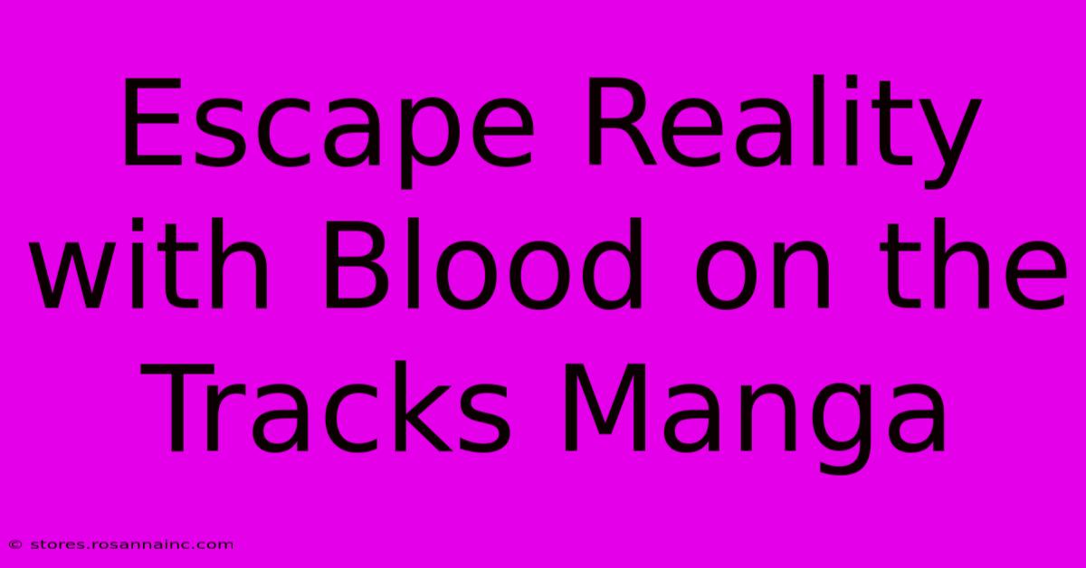 Escape Reality With Blood On The Tracks Manga