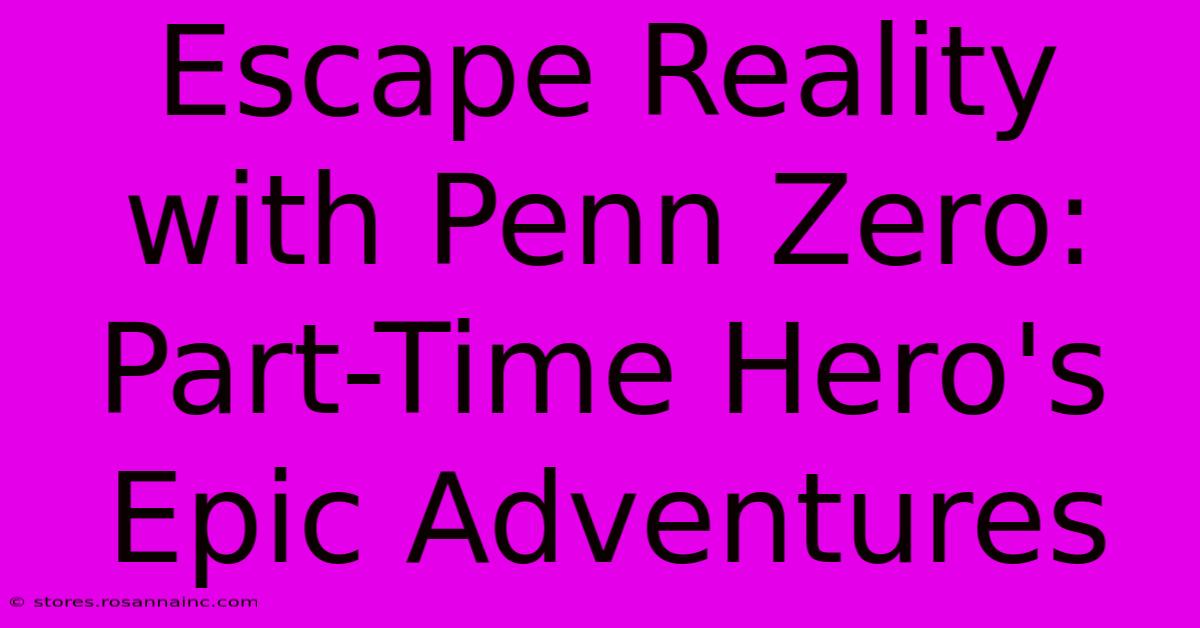 Escape Reality With Penn Zero: Part-Time Hero's Epic Adventures