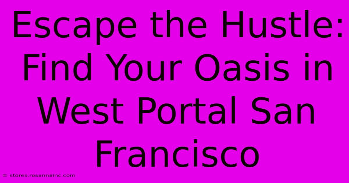 Escape The Hustle: Find Your Oasis In West Portal San Francisco