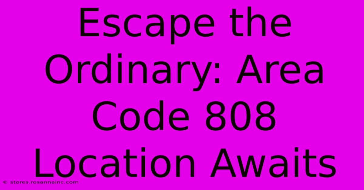 Escape The Ordinary: Area Code 808 Location Awaits