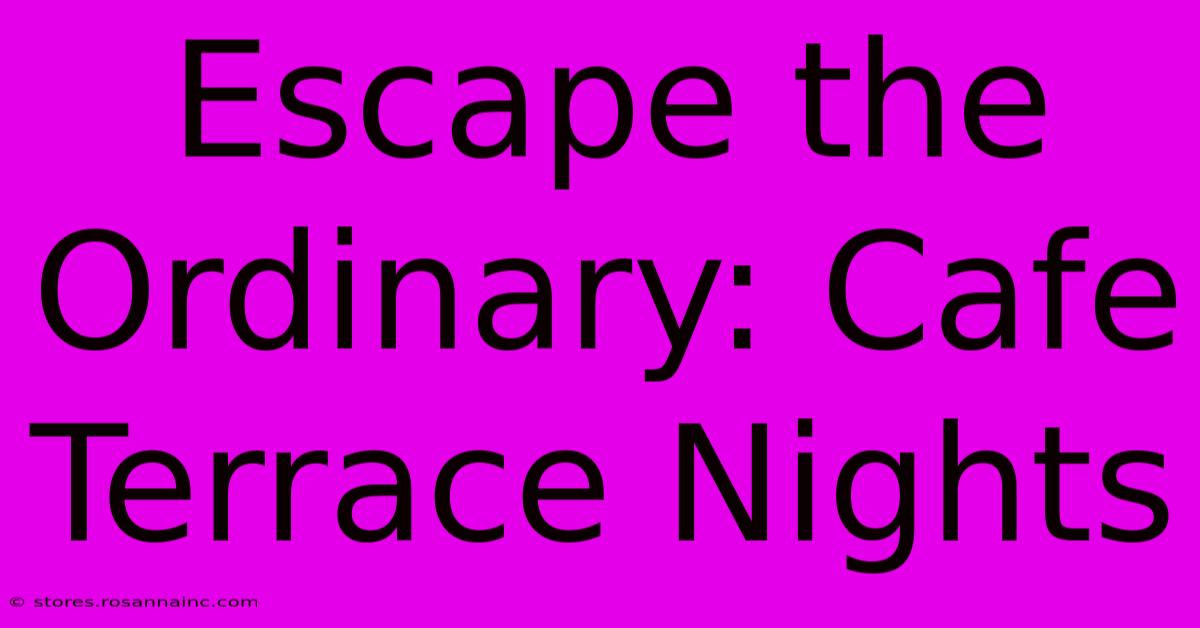 Escape The Ordinary: Cafe Terrace Nights