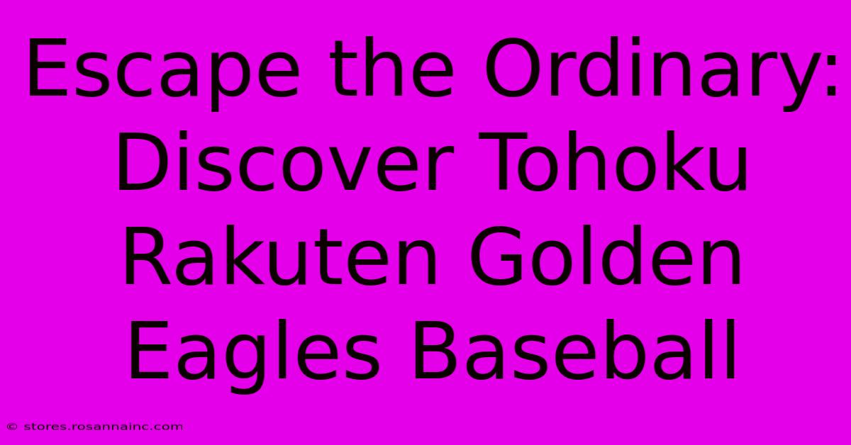 Escape The Ordinary: Discover Tohoku Rakuten Golden Eagles Baseball