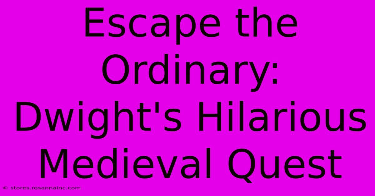 Escape The Ordinary: Dwight's Hilarious Medieval Quest