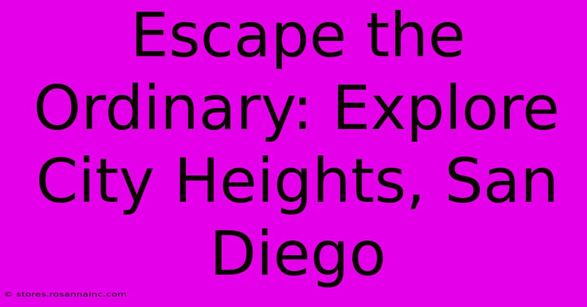 Escape The Ordinary: Explore City Heights, San Diego