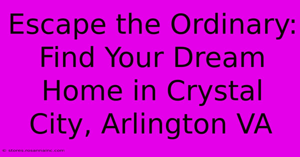 Escape The Ordinary: Find Your Dream Home In Crystal City, Arlington VA