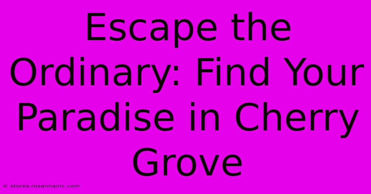 Escape The Ordinary: Find Your Paradise In Cherry Grove