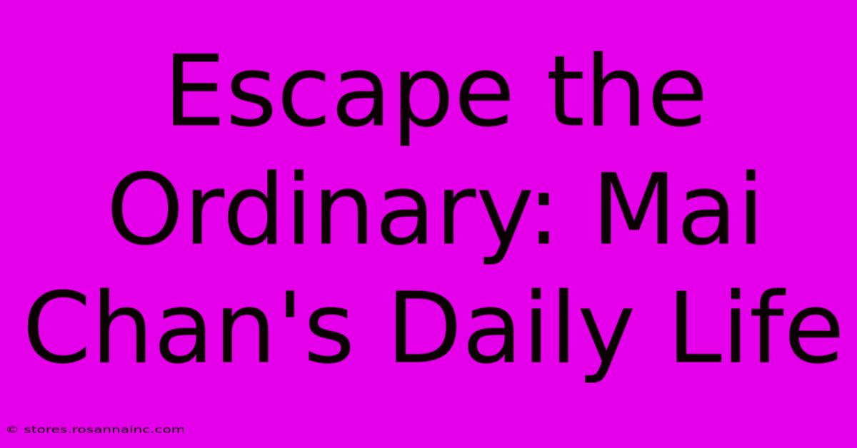 Escape The Ordinary: Mai Chan's Daily Life