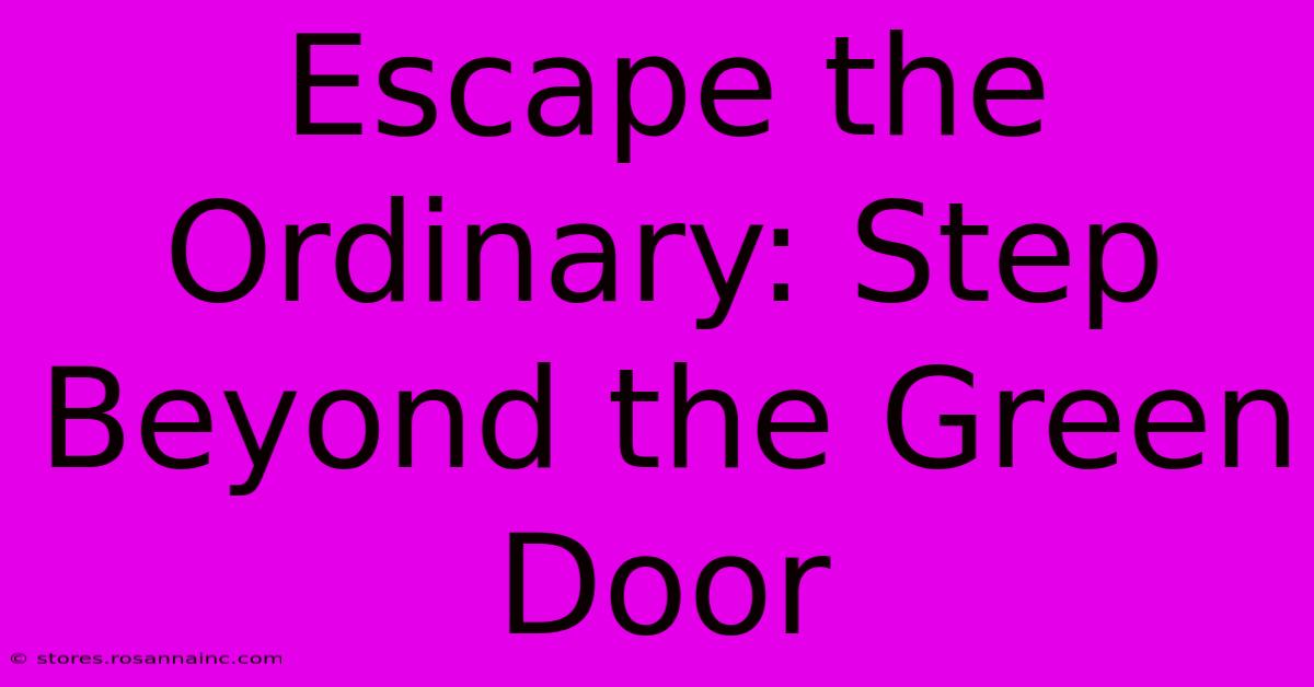 Escape The Ordinary: Step Beyond The Green Door