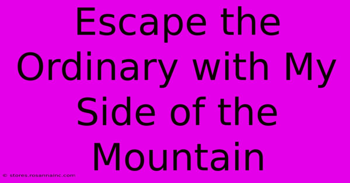 Escape The Ordinary With My Side Of The Mountain