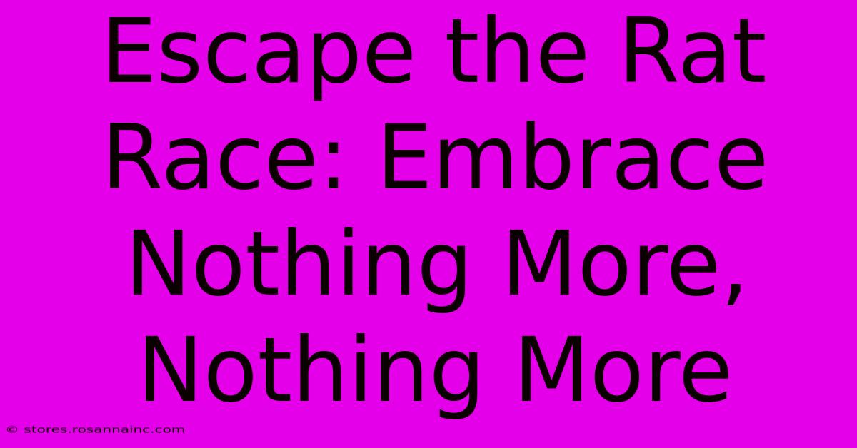 Escape The Rat Race: Embrace Nothing More, Nothing More